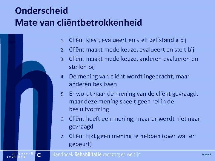 Onderscheid Mate van cliëntbetrokkenheid [Hier plaatje invoegen] 1. 2. 3. 4. 5. 6. 7.