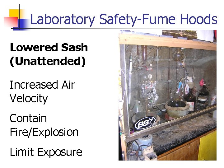 Laboratory Safety-Fume Hoods Lowered Sash (Unattended) Increased Air Velocity Contain Fire/Explosion Limit Exposure 