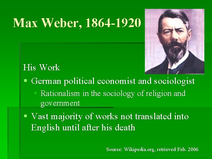 Max Weber, 1864 -1920 His Work § German political economist and sociologist § Rationalism