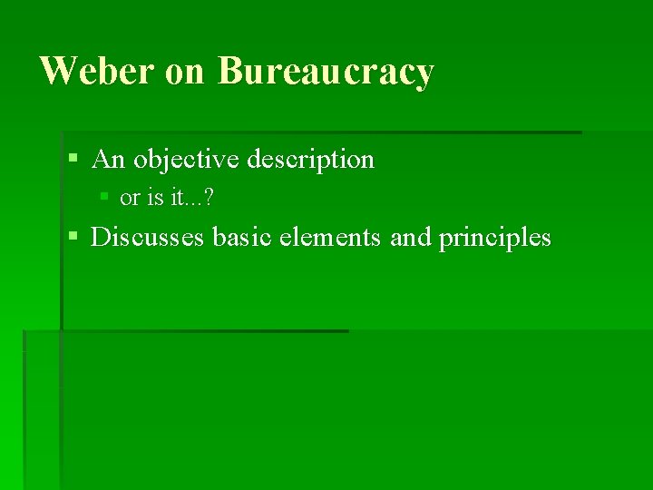 Weber on Bureaucracy § An objective description § or is it. . . ?