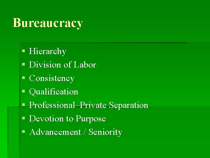 Bureaucracy § § § § Hierarchy Division of Labor Consistency Qualification Professional–Private Separation Devotion