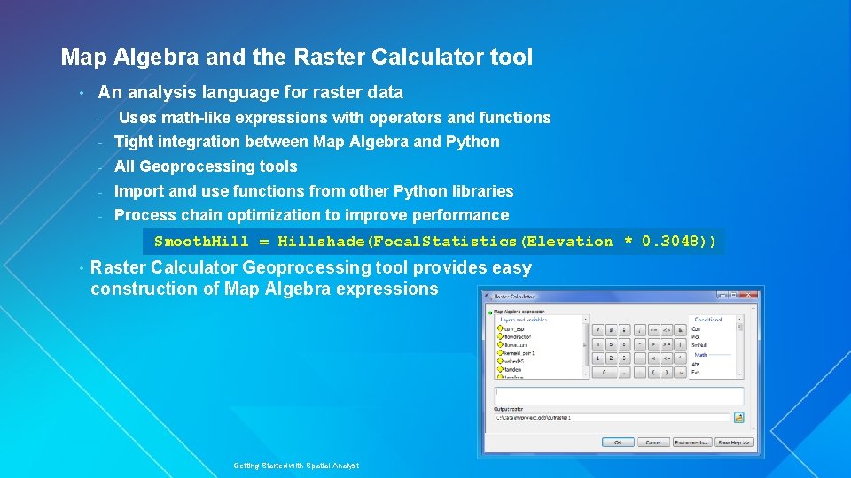 Map Algebra and the Raster Calculator tool • An analysis language for raster data