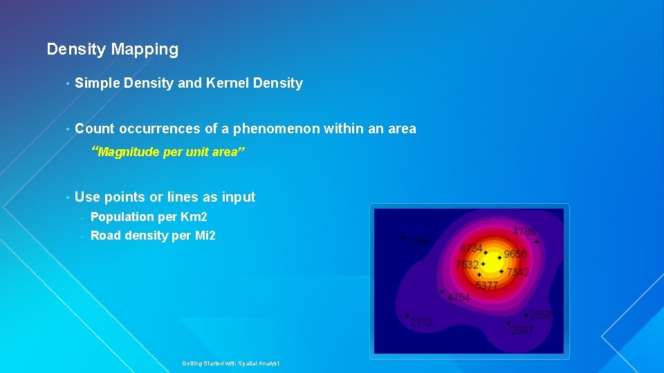 Density Mapping • Simple Density and Kernel Density • Count occurrences of a phenomenon