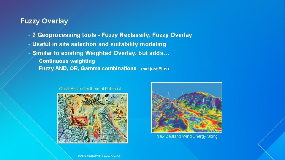 Fuzzy Overlay • 2 Geoprocessing tools - Fuzzy Reclassify, Fuzzy Overlay • Useful in