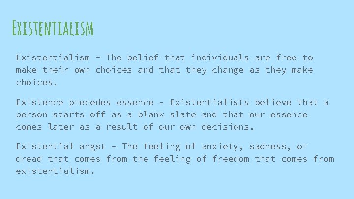 Existentialism - The belief that individuals are free to make their own choices and