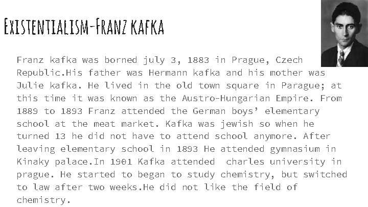 Existentialism-Franz kafka was borned july 3, 1883 in Prague, Czech Republic. His father was