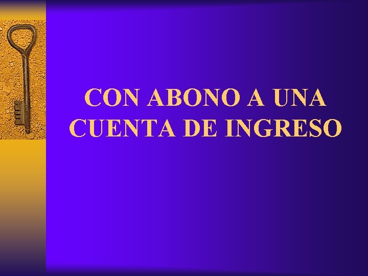 CON ABONO A UNA CUENTA DE INGRESO 