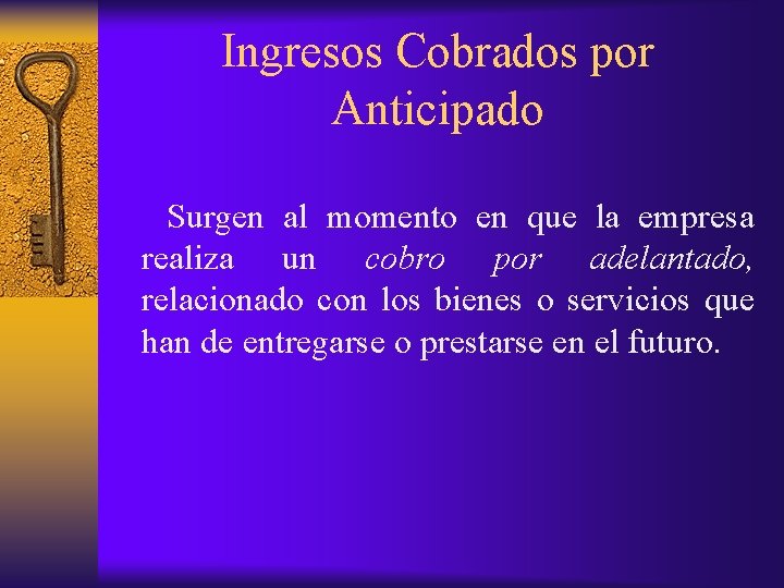 Ingresos Cobrados por Anticipado Surgen al momento en que la empresa realiza un cobro