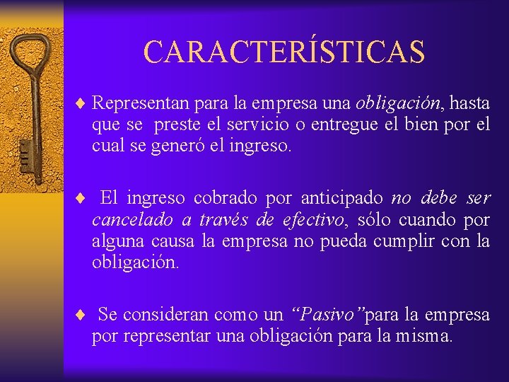 CARACTERÍSTICAS ¨ Representan para la empresa una obligación, hasta que se preste el servicio