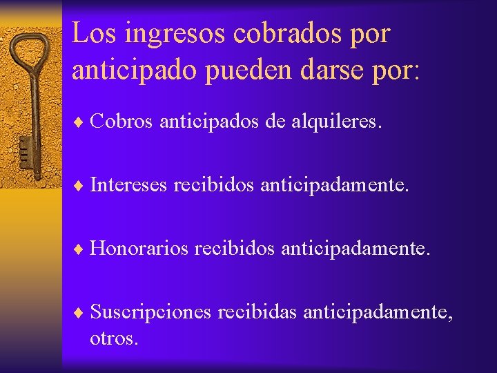 Los ingresos cobrados por anticipado pueden darse por: ¨ Cobros anticipados de alquileres. ¨