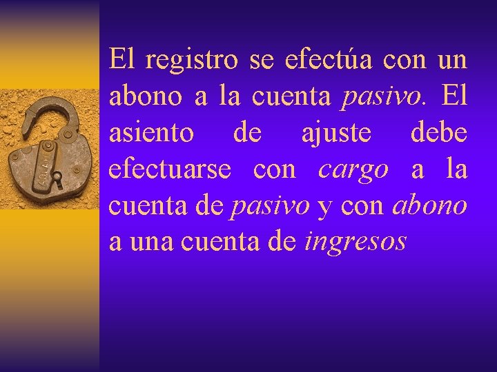 El registro se efectúa con un abono a la cuenta pasivo. El asiento de