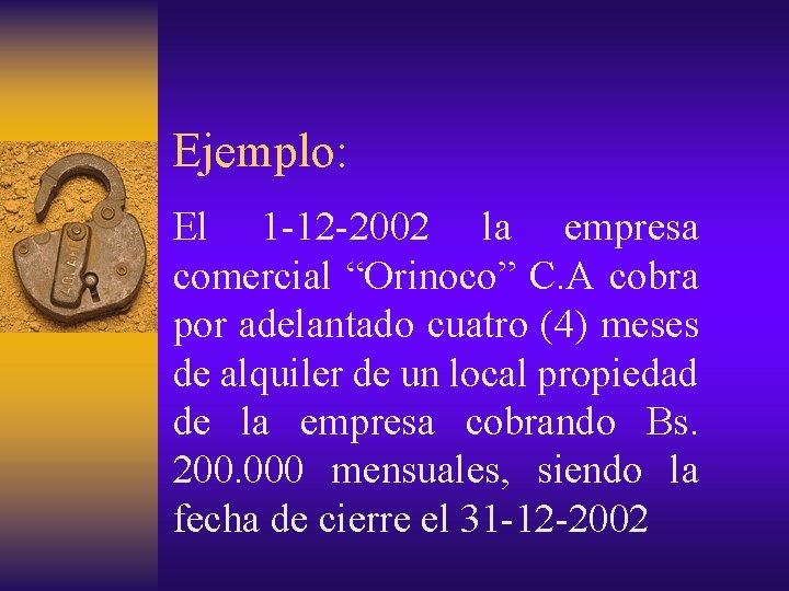 Ejemplo: El 1 -12 -2002 la empresa comercial “Orinoco” C. A cobra por adelantado