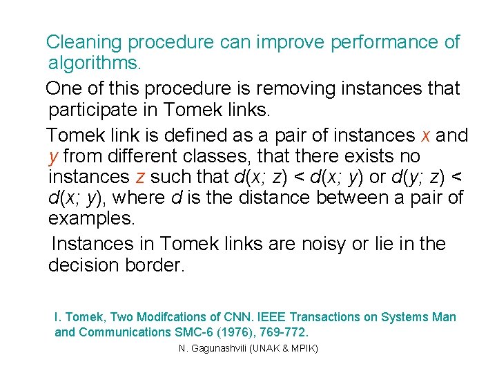 Cleaning procedure can improve performance of algorithms. One of this procedure is removing instances