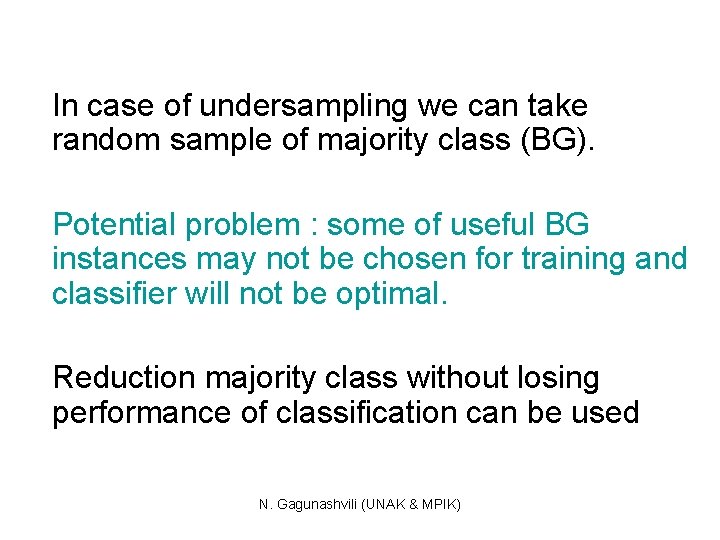 In case of undersampling we can take random sample of majority class (BG). Potential