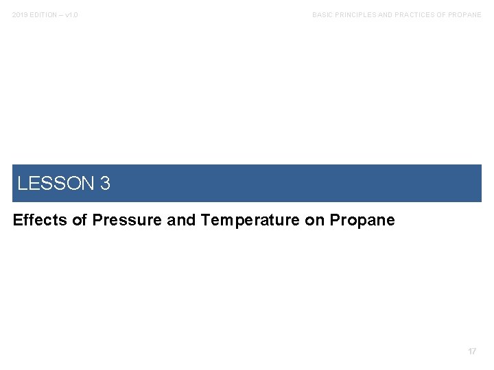 2019 EDITION – v 1. 0 BASIC PRINCIPLES AND PRACTICES OF PROPANE LESSON 3
