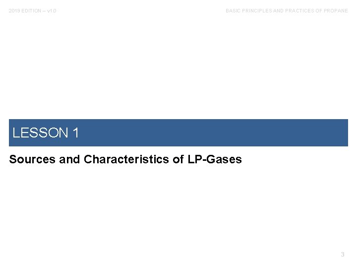 2019 EDITION – v 1. 0 BASIC PRINCIPLES AND PRACTICES OF PROPANE LESSON 1
