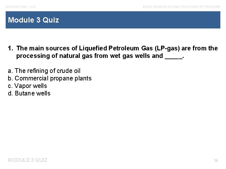 2019 EDITION – v 1. 0 BASIC PRINCIPLES AND PRACTICES OF PROPANE Module 3