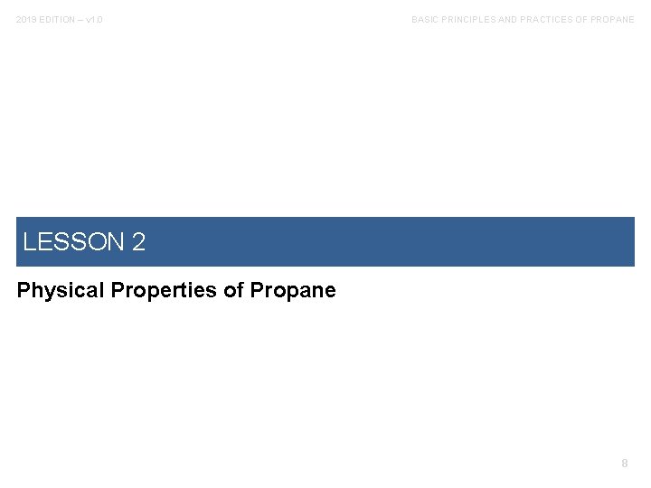 2019 EDITION – v 1. 0 BASIC PRINCIPLES AND PRACTICES OF PROPANE LESSON 2