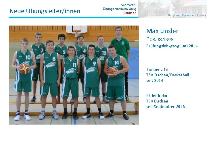 Neue Übungsleiter/innen Sportprofil Übungsleiterausbildung Situation Max Linsler *08. 1998 Prüfungslehrgang Juni 2014 Trainer U