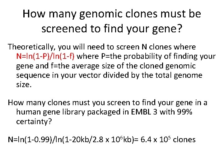 How many genomic clones must be screened to find your gene? Theoretically, you will