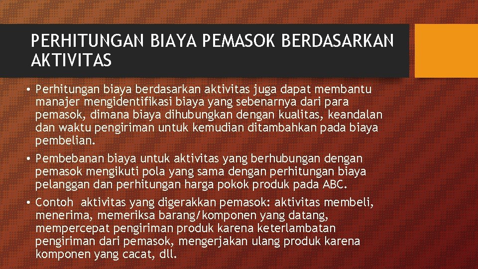 PERHITUNGAN BIAYA PEMASOK BERDASARKAN AKTIVITAS • Perhitungan biaya berdasarkan aktivitas juga dapat membantu manajer