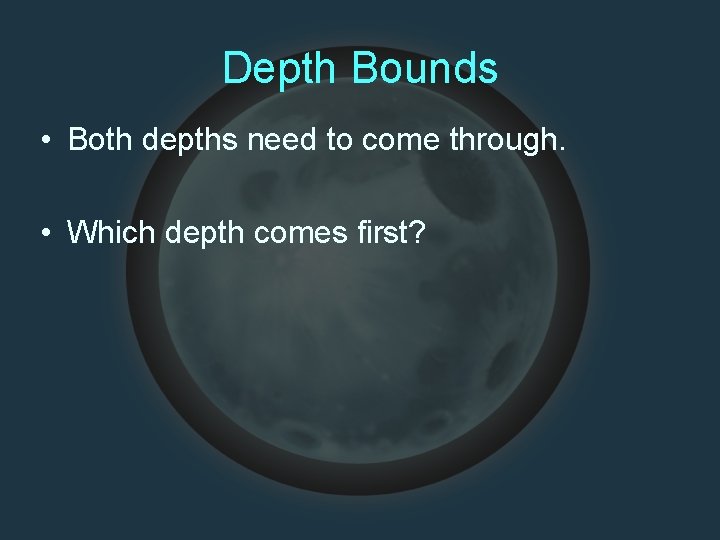 Depth Bounds • Both depths need to come through. • Which depth comes first?