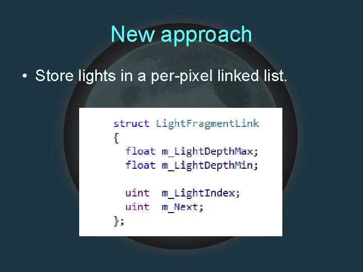 New approach • Store lights in a per-pixel linked list. 