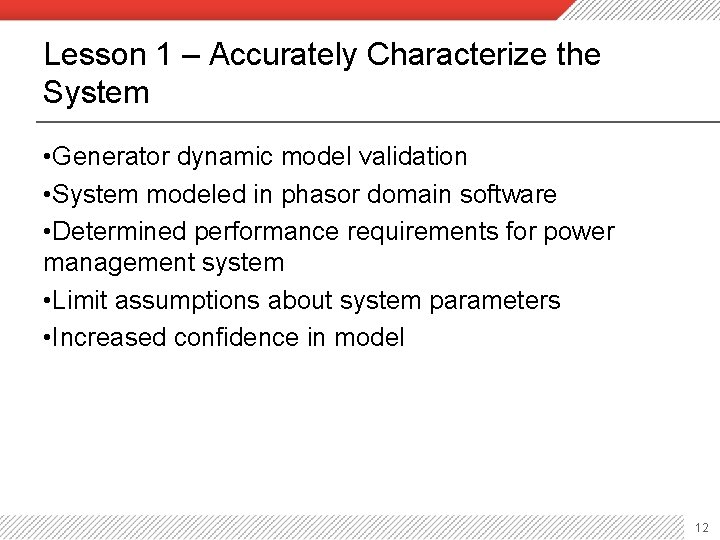 Lesson 1 – Accurately Characterize the System • Generator dynamic model validation • System