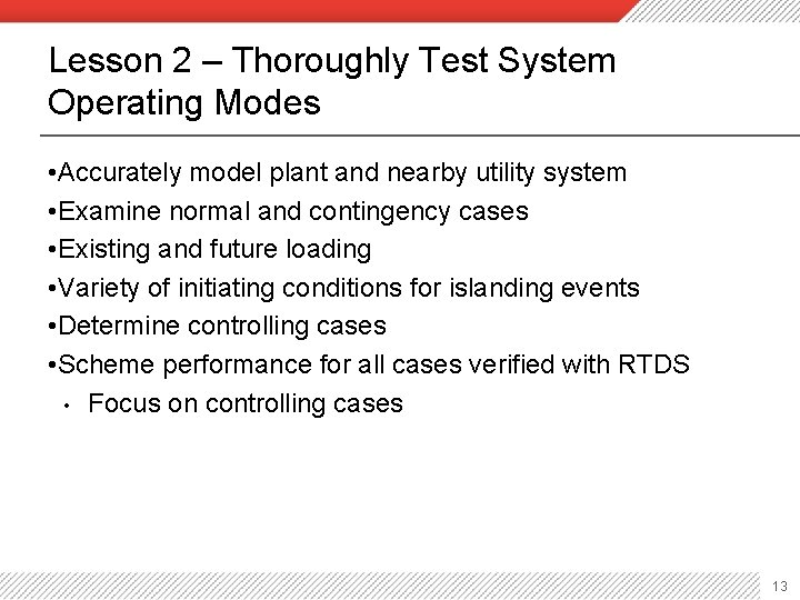 Lesson 2 – Thoroughly Test System Operating Modes • Accurately model plant and nearby