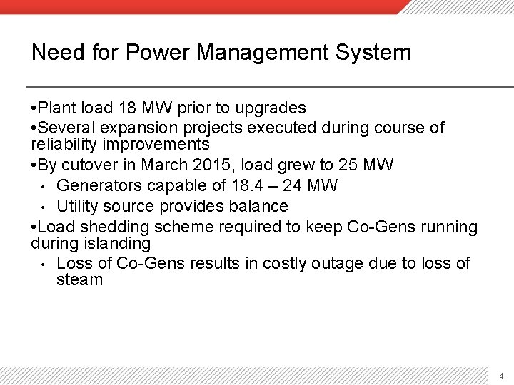 Need for Power Management System • Plant load 18 MW prior to upgrades •