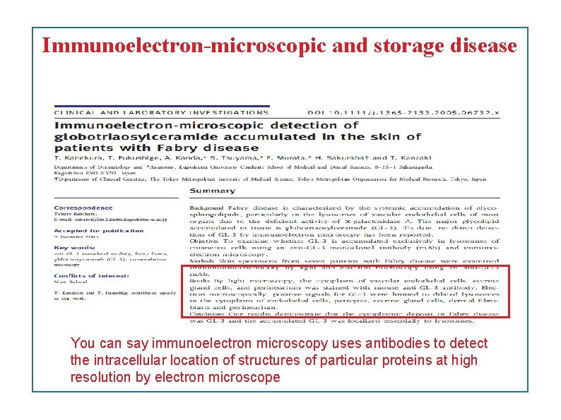 Immunoelectron-microscopic and storage disease You can say immunoelectron microscopy uses antibodies to detect the