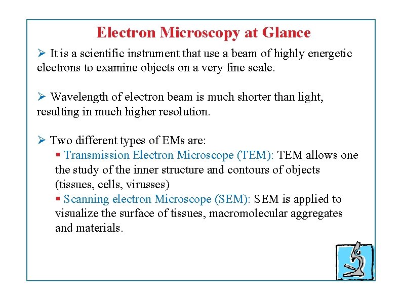 Electron Microscopy at Glance It is a scientific instrument that use a beam of