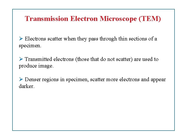 Transmission Electron Microscope (TEM) Electrons scatter when they pass through thin sections of a