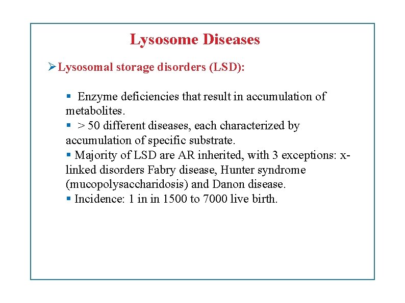 Lysosome Diseases Lysosomal storage disorders (LSD): Enzyme deficiencies that result in accumulation of metabolites.