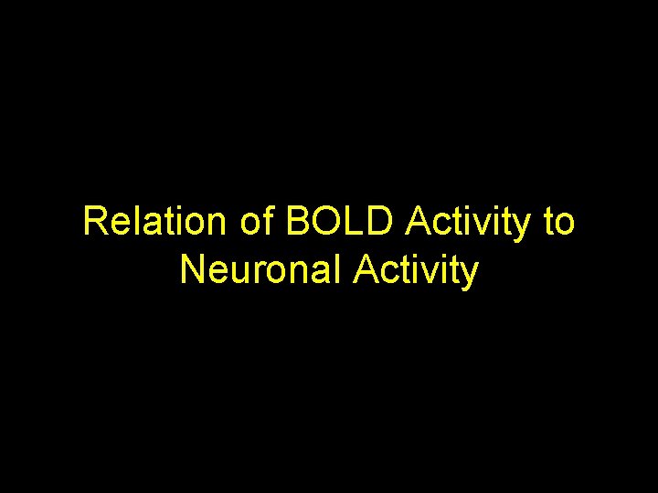 Relation of BOLD Activity to Neuronal Activity 