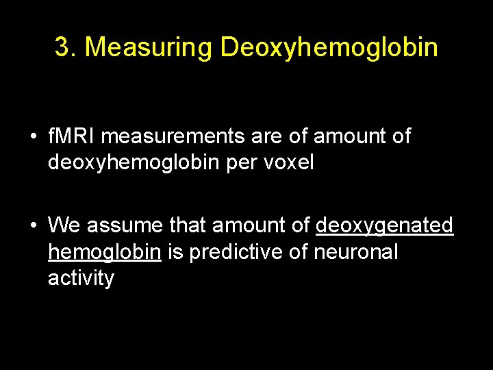 3. Measuring Deoxyhemoglobin • f. MRI measurements are of amount of deoxyhemoglobin per voxel