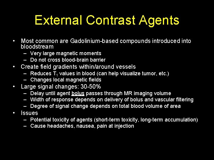 External Contrast Agents • Most common are Gadolinium-based compounds introduced into bloodstream – Very