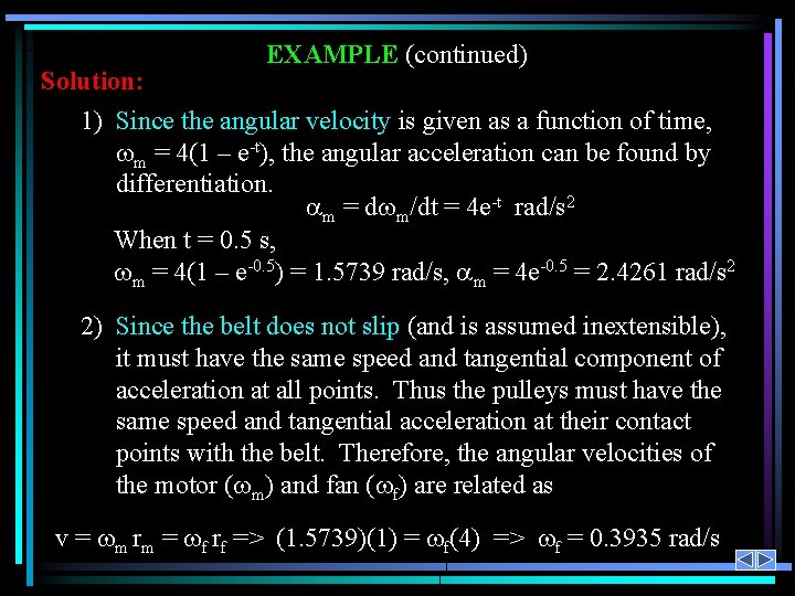 EXAMPLE (continued) Solution: 1) Since the angular velocity is given as a function of