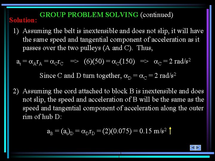 GROUP PROBLEM SOLVING (continued) Solution: 1) Assuming the belt is inextensible and does not