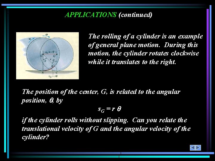APPLICATIONS (continued) The rolling of a cylinder is an example of general plane motion.