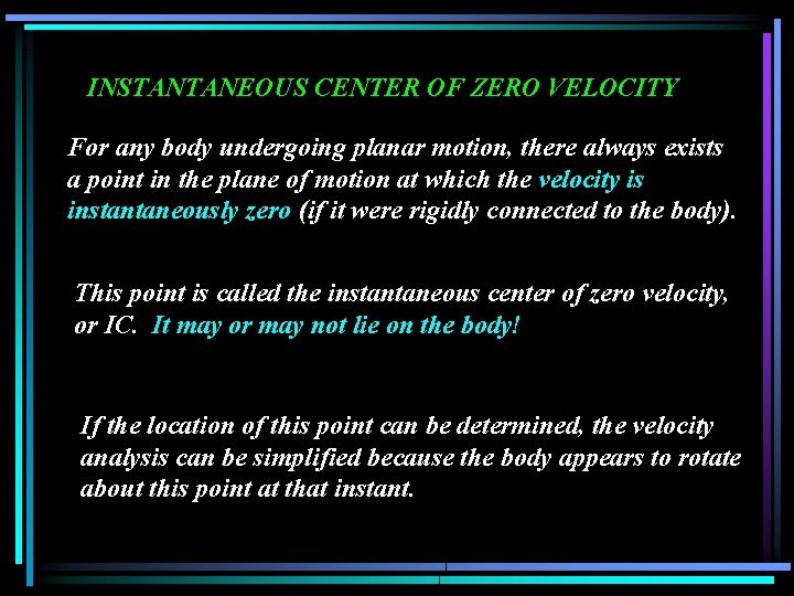 INSTANTANEOUS CENTER OF ZERO VELOCITY For any body undergoing planar motion, there always exists