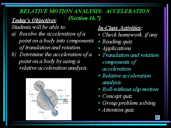 RELATIVE MOTION ANALYSIS: ACCELERATION (Section 16. 7) Today’s Objectives: Students will be able to: