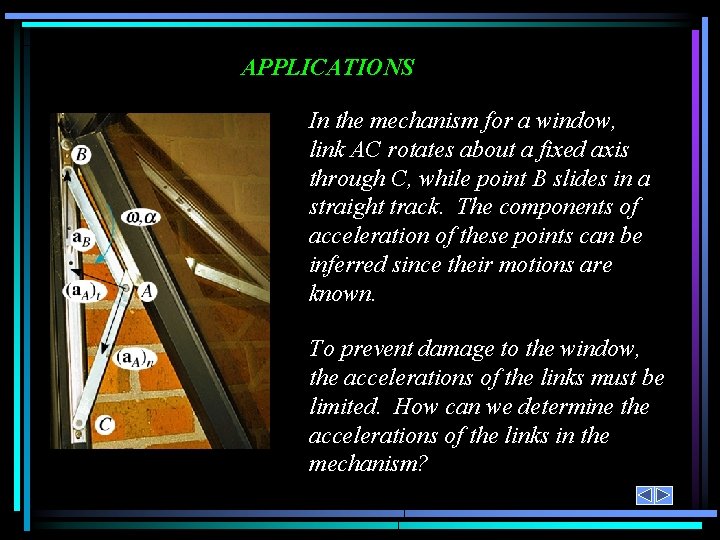 APPLICATIONS In the mechanism for a window, link AC rotates about a fixed axis