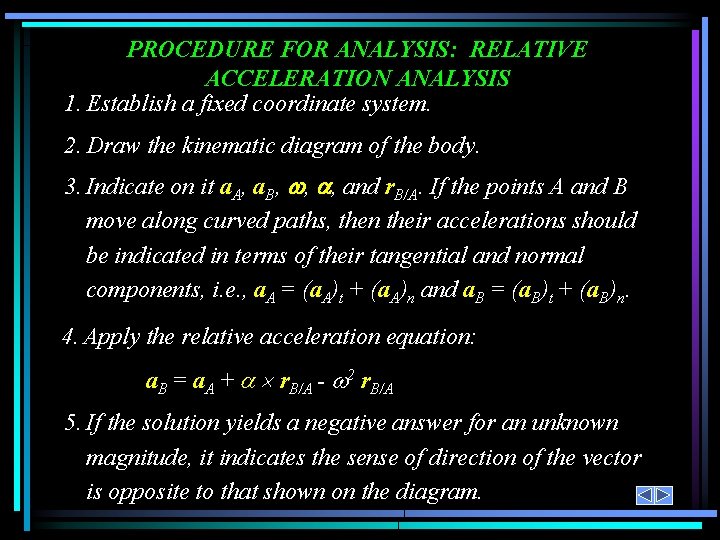 PROCEDURE FOR ANALYSIS: RELATIVE ACCELERATION ANALYSIS 1. Establish a fixed coordinate system. 2. Draw