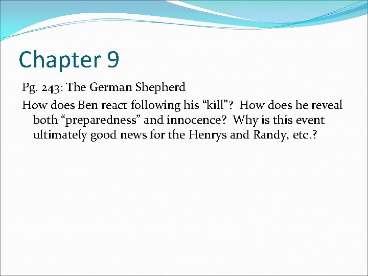 Chapter 9 Pg. 243: The German Shepherd How does Ben react following his “kill”?
