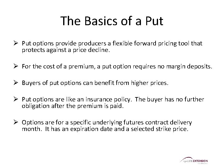 The Basics of a Put Ø Put options provide producers a flexible forward pricing