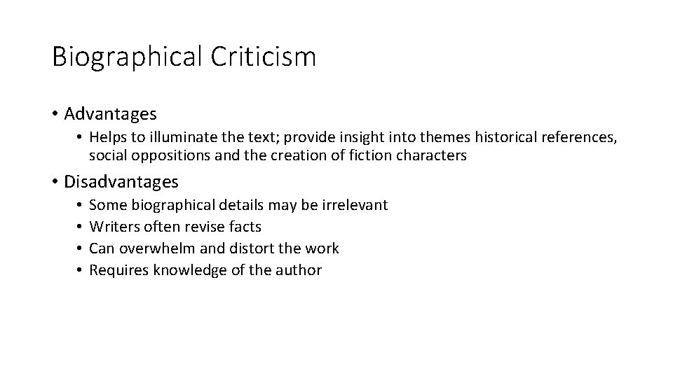 Biographical Criticism • Advantages • Helps to illuminate the text; provide insight into themes