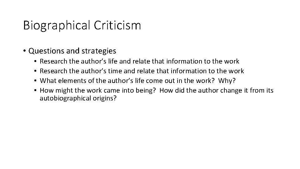 Biographical Criticism • Questions and strategies • • Research the author’s life and relate