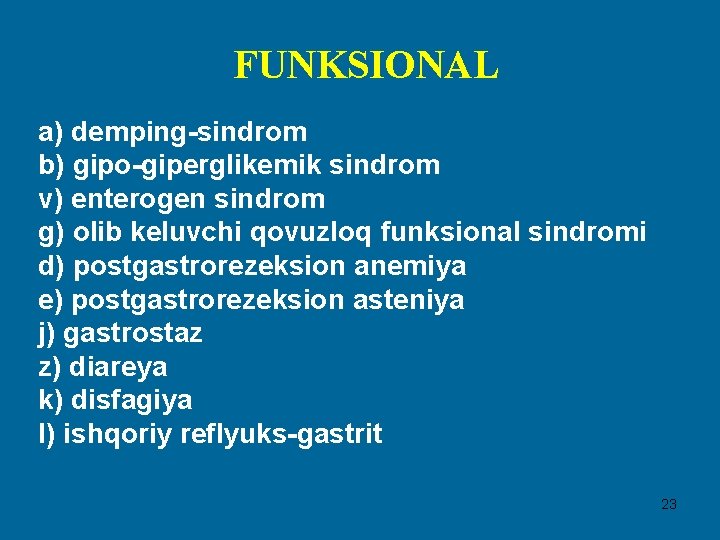 FUNKSIONAL a) demping-sindrom b) gipo-giperglikemik sindrom v) enterogen sindrom g) olib keluvchi qovuzloq funksional