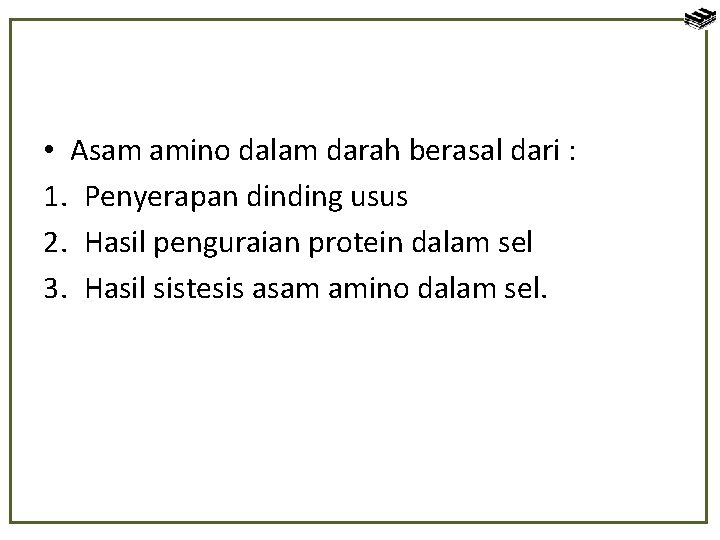  • Asam amino dalam darah berasal dari : 1. Penyerapan dinding usus 2.